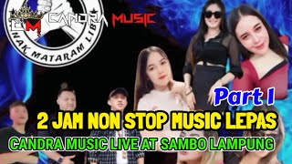 MUSIC LEPAS 2 JAM NON STOP CANDRA MUSIC LIVE SAMBO MATARAM ILIR LAMTENG PART1