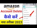 Amazon Account Delete kaise kare 2023 | Amazon account permanently delete kaise kare |