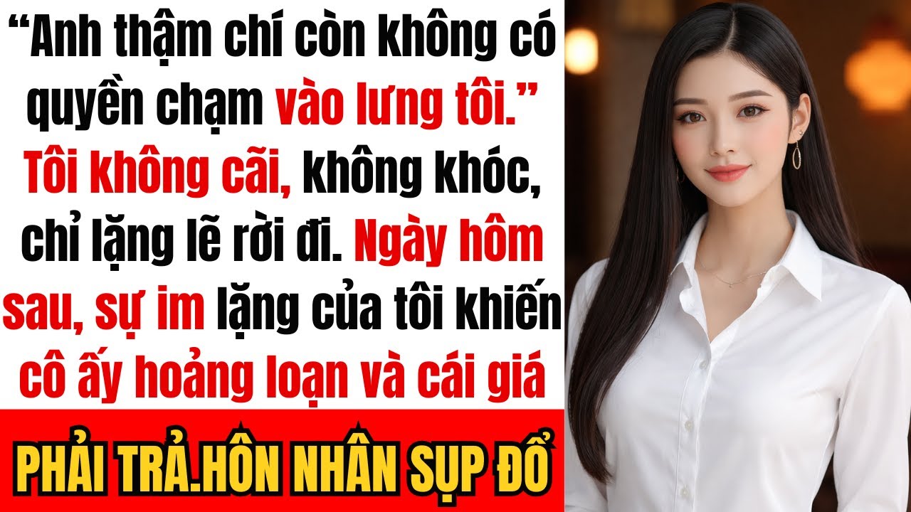Vợ tôi nói: Anh thậm chí còn không có quyền chạm vào lưng tôi. Tôi lặng lẽ rời đi. Ngày hôm sau…