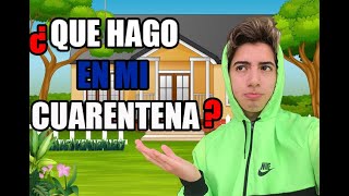 QUE HAGO EN MI CUARENTENA