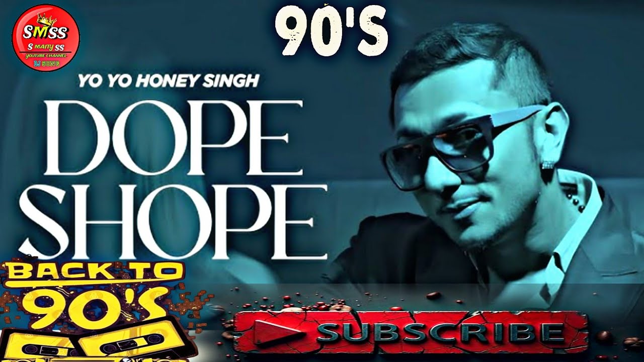 Dope Shop (9Os Style) Yo Yo HoneySingh 🥀🥀 | 90s Honey Singh Song 