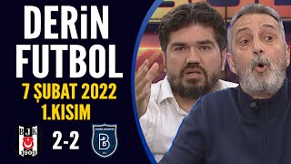 Derin Futbol 7 Mart 2022 1.Kısım ( Beşiktaş 2-2 Başakşehir )