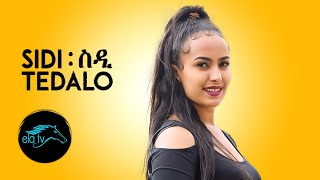 ela tv - Tedalo - Sidi | ስዲ - New Eritrean Music 2020 - [Official Video] - Tigrigna music