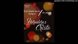 Video thumbnail of "Eres limpio en la Sangre/ yo volaré- Herederos de Cristo"