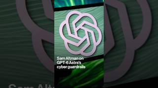 Sam Altman on GPT-6 Astra's cyber guardrails #shorts #openai #gpt6 #astra #samaltman #tech #ai