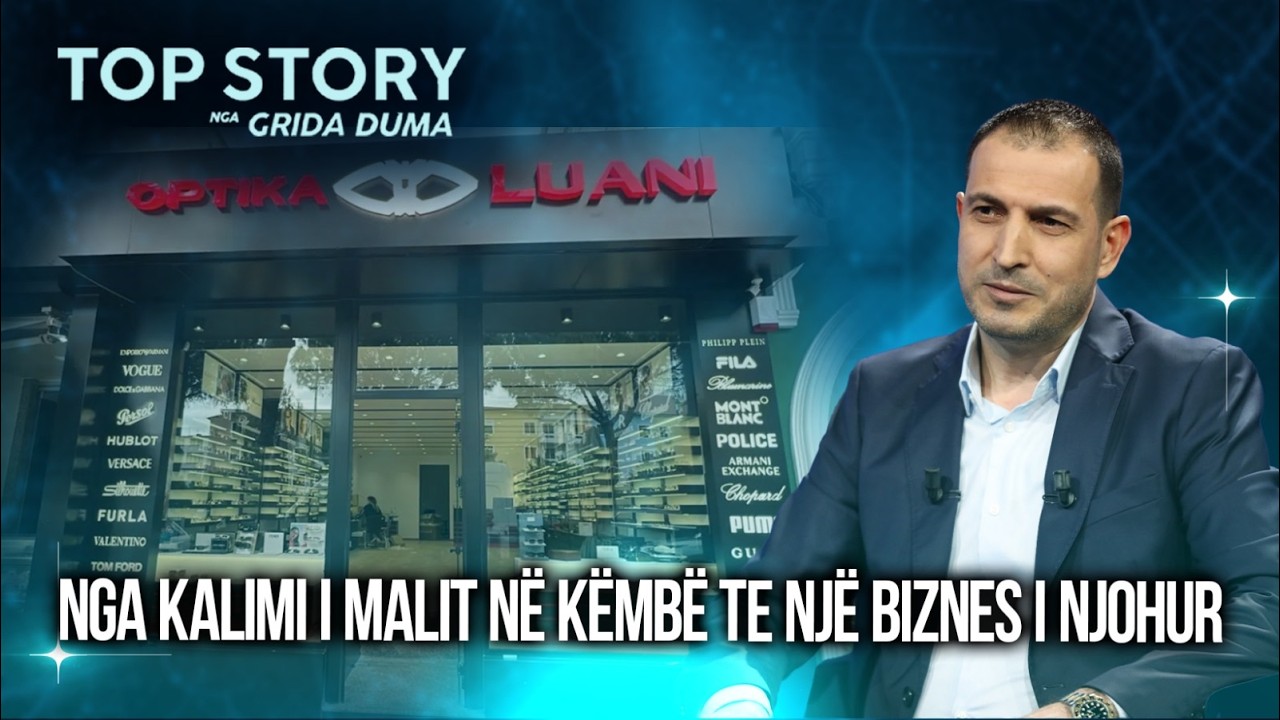 Nga kalimi i malit në këmbë te një biznes i njohur, Luan Sefa flet për krijimin e Optika Luanit