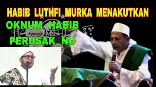 Habib Luthfi Murka Sangat Menakutkan - Sikat Para Oknum Habib Perusak NU