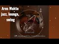 💞Arus Waktu 💞 jazz, lounge, swing