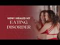 How I Healed My Eating Disorder After 20 Years: A True Story