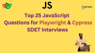 Top 25 Javascript  Interview Questions for Test Automation SDET - Playwright & Cypress