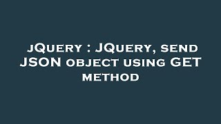 jQuery : JQuery, send JSON object using GET method
