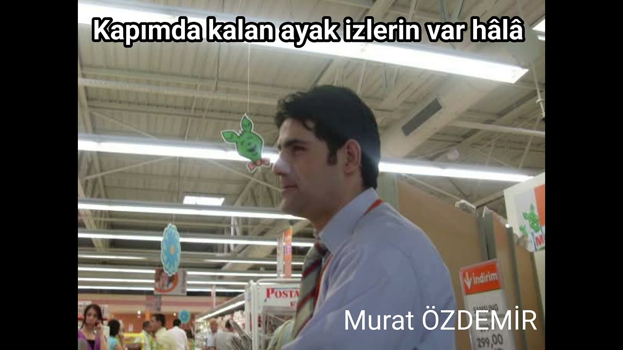 Kapımda kalan ayak izlerin var hâlâ 