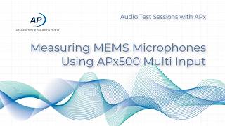 Measuring MEMS Microphones Using APx500 Multi-Input