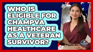 Who Is Eligible For CHAMPVA Healthcare As A Veteran Survivor? - Veteran Community Guide