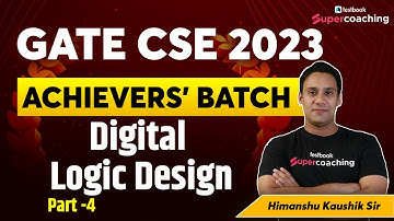 GATE CSE Lecture 2023 | Digital Logic Design - Part 4 | GATE CSE Crash Course | By Himanshu Sir