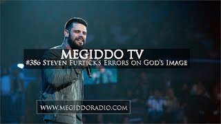 #386 Steven Furticks Errors on Gods Image | MEGIDDO TV
