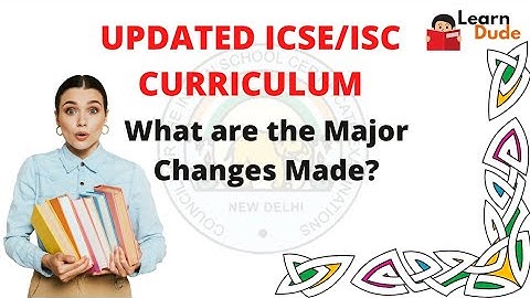 Updated Curriculum ICSE/ISC 2022 | Bifurcated Syllabus | Major Changes made? | CISCE | LearnDude