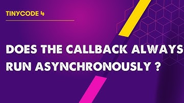 TinyCode4: Does the callback function always run asynchronously ?