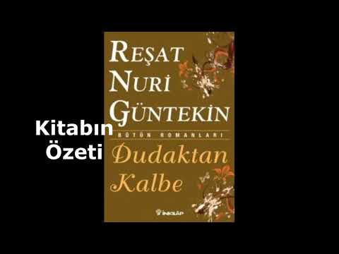 Reşat Nuri Güntekin-Dudaktan Kalbe/Kitap Özeti-Kişi Tahlili-Yazar Hakkında Bilgi