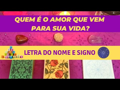 QUEM É O AMOR QUE VEM PARA SUA VIDA ! Letra inicial do nome + Signos e Canalizações. #tarotamor