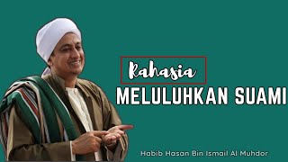 Rahasia Meluluhkan Hati Suami Anda yang Keras Dan Egois - Habib Hasan Bin Ismail Al Muhdor