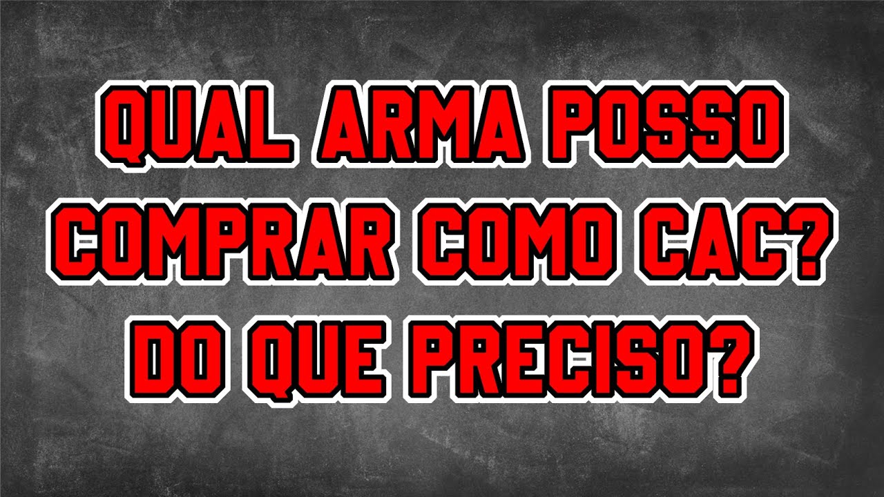QUAL ARMA POSSO COMPRAR COMO CAC QUAIS EQUIPAMENTOS UM CAC PODE COMPRAR O QUE PRECISO 