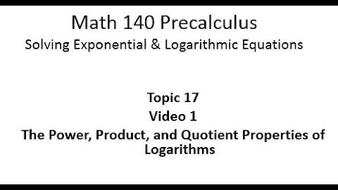 The Power, Product, and Quotient Properties for Logarithms