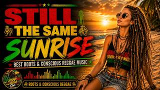 STILL THE SAME SUNRISE ♫ BEACH NIGHT VIBES - BEST ROOTS & CONSCIOUS REGGAE MUSIC TOP 1