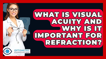 What Is Visual Acuity And Why Is It Important For Refraction? - Optometry Knowledge Base