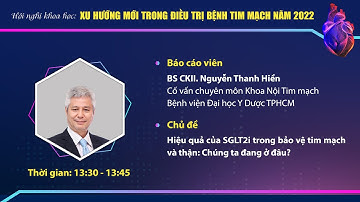 Bài 1: Hiệu quả của SGLT2i trong bảo vệ tim mạch & thận: Chúng ta đang ở đâu? BS. Nguyễn Thanh Hiền