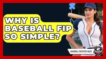 Why Is Baseball FIP So Simple? - Baseball Statistics Vault