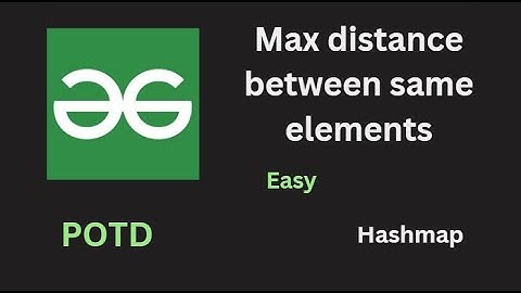 Max distance between same elements | GFG POTD