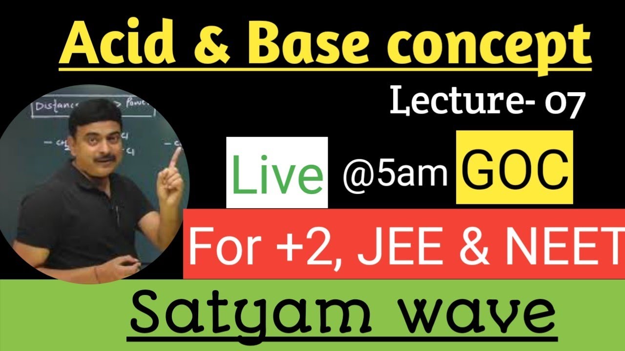 Acid & base concept (lecture- 07) GOC/For +2 , JEE & NEET