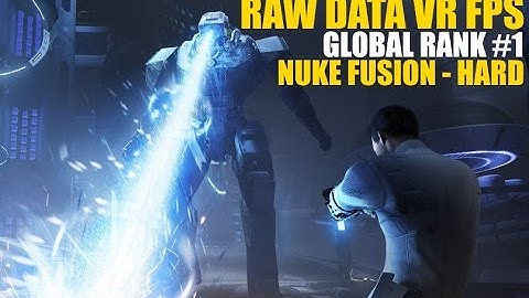 Raw Data VR - Global Rank #1 - Nuke Fusion - Hard Mode - Smashing the scoreboard open...
