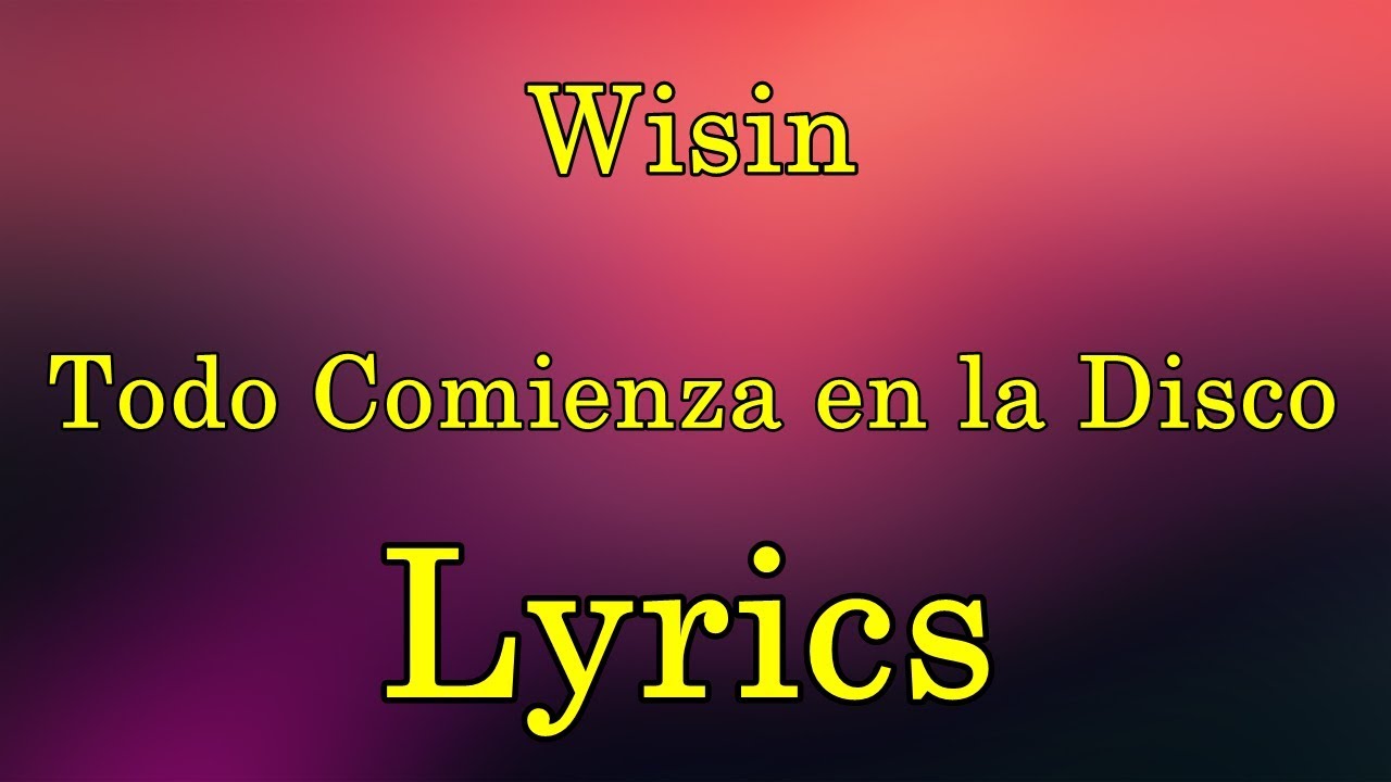 Wisin - Todo Comienza en la Disco Lyrics - YouTube