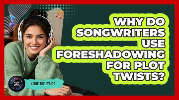 Why Do Songwriters Use Foreshadowing For Plot Twists? - Inside the Lyrics