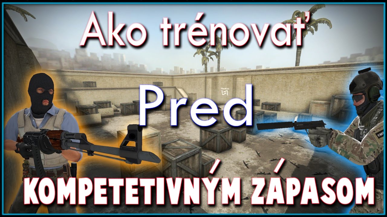 CS:GO - Ako Sa Rozcvičiť Pred Kompetetivným Zápasom (CZ/SK 1080p60 ...