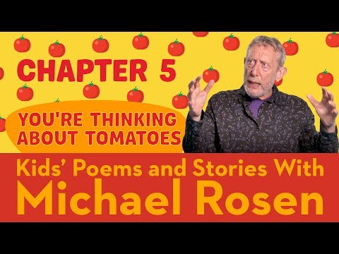 Chapter 5 | You're Thinking About Tomatoes | STORY | Kids' Poems and Stories With Michael Rosen Instructional Video Chapter 5 | You're Thinking About Tomatoes | STORY | Kids' Poems and Stories With Michael Rosen Instructional Video