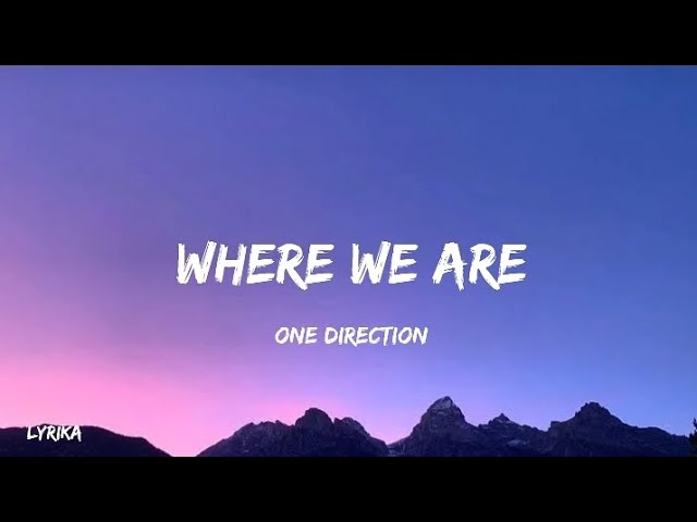 Where We Are - One Direction (full lyrics)