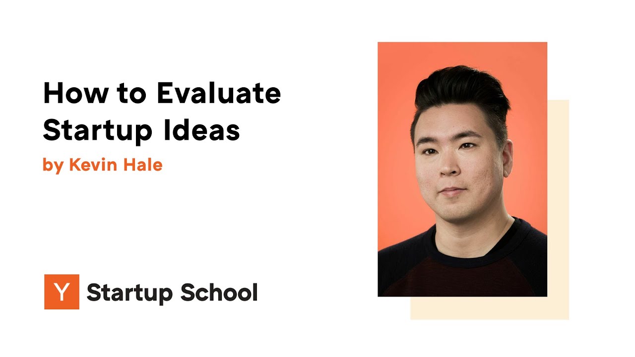 Kevin Hale - How to Evaluate Startup Ideas - Y Combinator