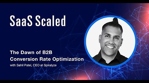 The Dawn of B2B Conversion Rate Optimization with Sahil Patel