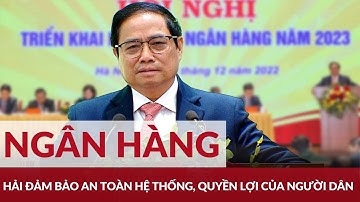 Thủ tướng Phạm Minh Chính dự Hội nghị triển khai nhiệm vụ ngân hàng năm 2023 | Đảng với Dân