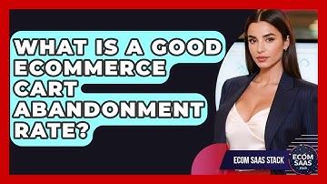 What Is A Good eCommerce Cart Abandonment Rate? - Ecom SaaS Stack