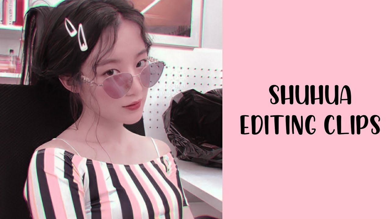• Shuhua editing clips ✰