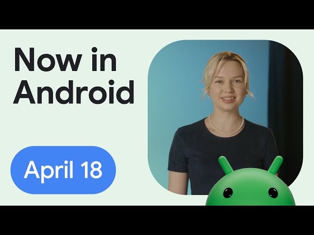Now in Android: 103 - Android 15 Beta, Gemini in Android Studio, Google Drive improvements, & more!
