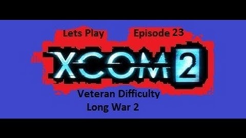 XCom2 Long War 2 Episode 23  Operation God Fort