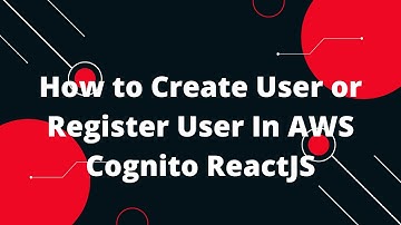 How to Create User or Register User In AWS Cognito ReactJS