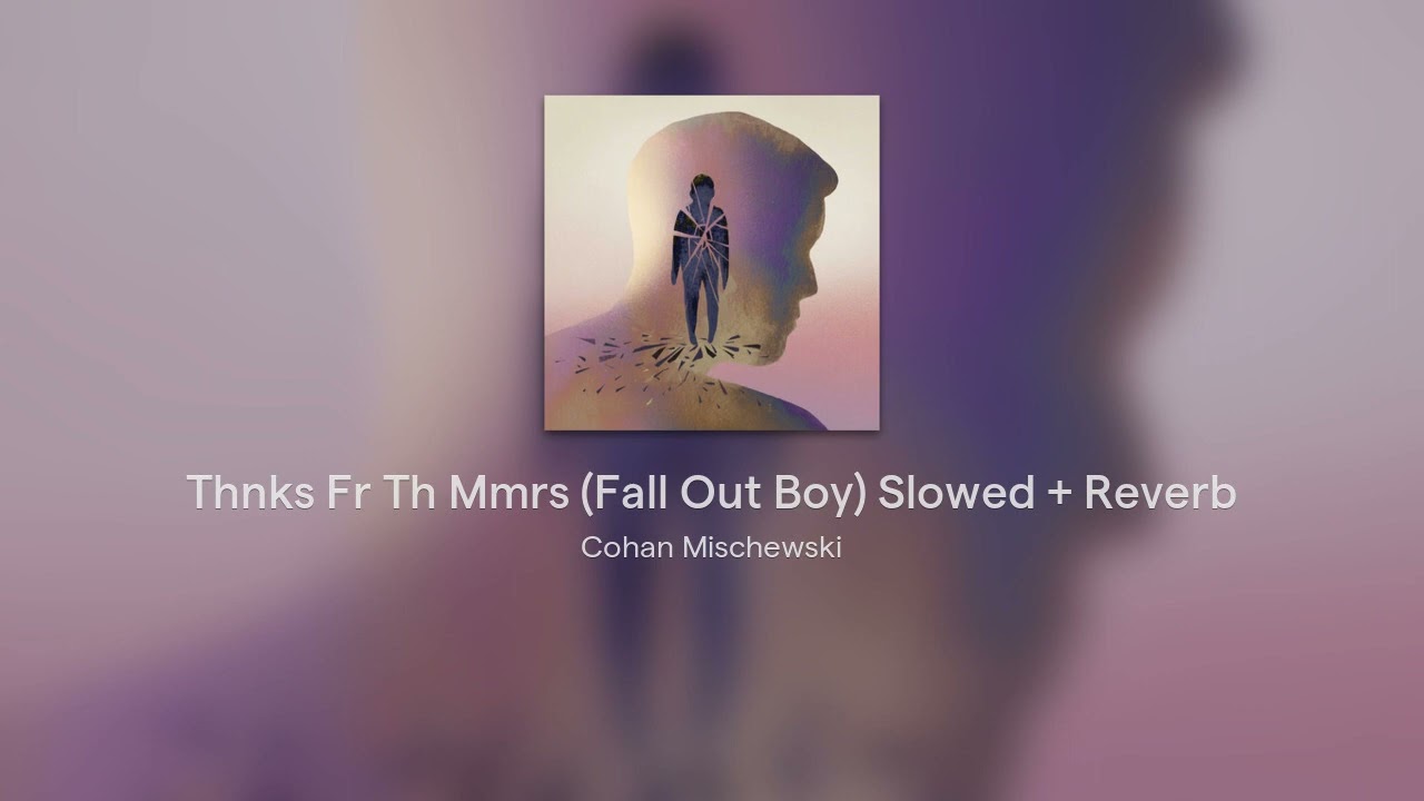 Thnks Fr Th Mmrs (Fall Out Boy) Slowed + Reverb