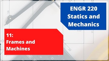 ENGR 220 | Frames and Machines | 11