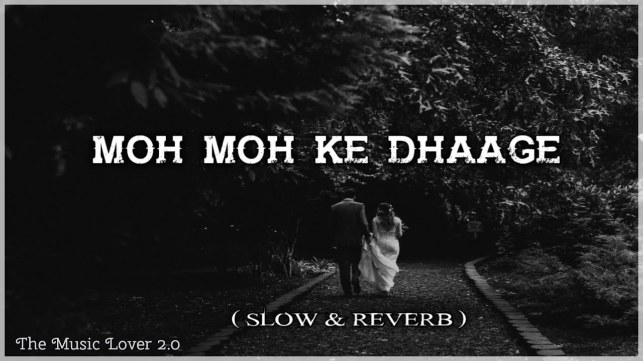 Moh Moh Ke Dhaage || Slow and Reverb || lofi || Make By The Music Lover 2.0